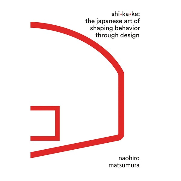 Shikake: The Japanese Art of Shaping Behavior Through Playful Design