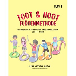 Toot & Hoot Flötenmethode Buch 1: Einführung ins Flötenspiel für Junge Anfänger:innen Von 4- 7 Jahren (Toot & Hoot Flötenmethode Bücher, Band 1)