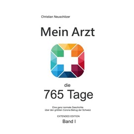 MeinArzt - Die 765 Tage: Eine ganz normale Corona Geschichte aus der Schweiz