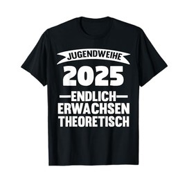 Jugendweihe 2025 Endlich Erwachsen Theoretical Youth Initiation T-Shirt
