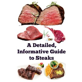 A Detailed, Informative Guide to Steaks