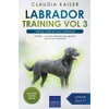 Labrador Training Vol 3 – Taking care of your Labrador: