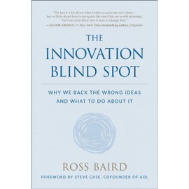 The Innovation Blind Spot: Why We Back the Wrong Ideas―and What to Do About It