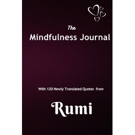 The Mindfulness Journal with 120 Newly Translated Quotes of Rumi: Inner World Discovery