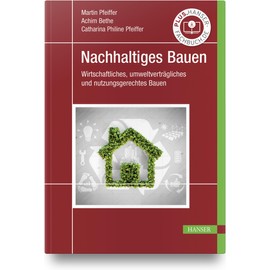 Nachhaltiges Bauen: Wirtschaftliches, umweltverträgliches und nutzungsgerechtes Bauen