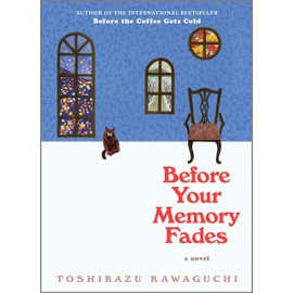 Before Your Memory Fades: A Novel (Before the Coffee Gets Cold Series, 3)