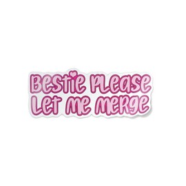 Bestie Please Let Me Merge Sticker 5"x2" Vinyl Decal Funny Best Friend Quote by Flippin Stickers