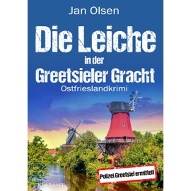 Die Leiche in der Greetsieler Gracht. Ostfrieslandkrimi (Polizei Greetsiel ermittelt, Band 14)