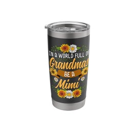 In a world full of grandmas be Mimi Sunflower Grandma Stainless Steel Insulated Tumbler