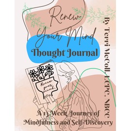 Renew Your Mind Thought Journal: A 13 Week Journey to Mindfulness and Self- Discovery