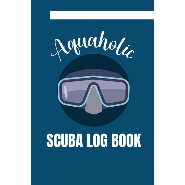 Aquaholic: Scuba Diving Log Book To Track and Record 110