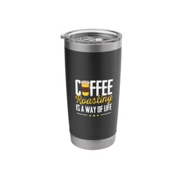 Coffee Roasting Is A Way Of Life Brewing Coffee Roaster Stainless Steel Insulated Tumbler