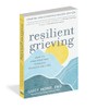 Resilient Grieving, Second Edition: How to Find Your Way Through