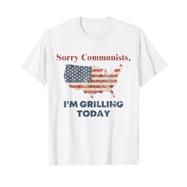 Funny Sorry Communists I'm Grilling Today T-Shirt