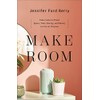 Make Room: Take Control of Your Space, Time, Energy, and