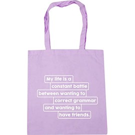 Hippowarehouse My life is a constant battle between wanting to correct grammar and wanting to have friends Tote Shopping Gym Beach Bag 42cm x38cm, 10 litres