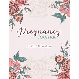 Pregnancy Journal For First Time Moms: Keepsake pregnancy planner & memory book. Perfect Gift for new mom