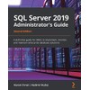 SQL Server 2019 Administrator's Guide, Second Edition: A definitive guide