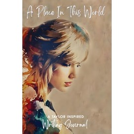 A Place In This World: A Taylor Inspired Writing Journal