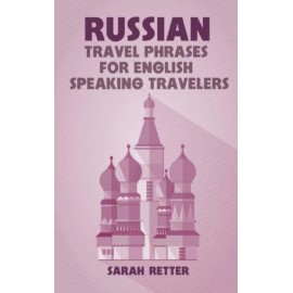 Russian: Travel Phrases For English Speaking Travelers: The Most Useful 1 0...