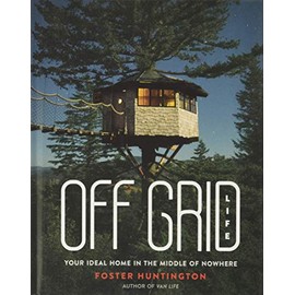 Off Grid Life: Your Ideal Home in the Middle of Nowhere