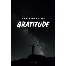 The Power of Gratitude: A Transformational Guide to Unlocking a Life of Abundance and Joy