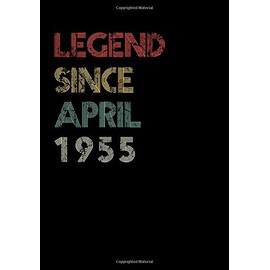 Legend Since April 1955 Notebook / Journal: 110 Pages with a size of 7x10 inches: 65th Birthday Gift for Women & Men Blank Lined Notebook - Unique ... Old Him Her Best Friend Who Has Everything