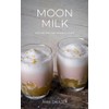 Moon Milk: Easy Recipes for Peaceful Sleep