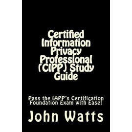 Certified Information Privacy Professional (Cipp) Study Guide: Pass The Iap...