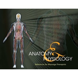 Anatomy & Physiology Reference for Massage Therapists, Spiral bound Version