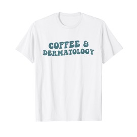 Dermatology And Coffee Dermatologist Dermatology T-Shirt