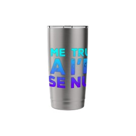 Trust Me I'm A Nurse Stainless Steel Insulated Tumbler