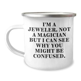 Jeweler's Camping Mug Gift from Friends to Jeweler for Christmas - 'I'm A Jeweler. Not A Magician But I Can See Why You Might Be Confused.'
