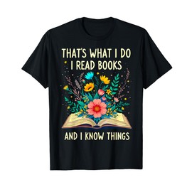 That's What I Do I Read Books And I Know Things Reading T-Shirt