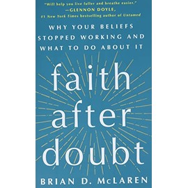 Faith After Doubt: Why Your Beliefs Stopped Working and What to Do About It