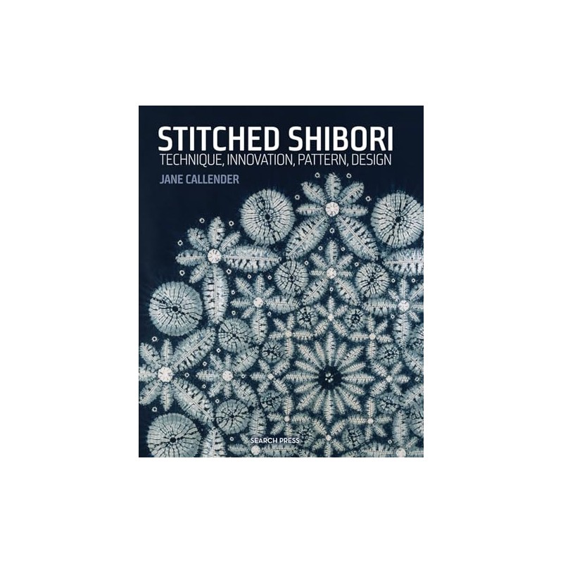 Stitched Shibori: Technique, Innovation, Pattern, Design