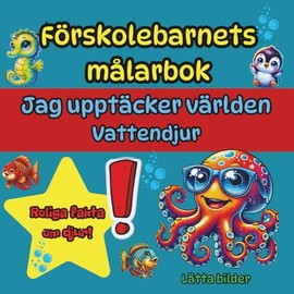 Förskolebarnets målarbok – Jag upptäcker världen - Vattendjur: Målarbok i stort format för små konstnärer 3–5 år med humor och roliga djurfakta – lek och lärande i ett!
