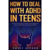 How to Deal with ADHD in Teens: Step by Step