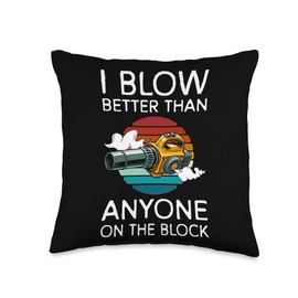 I Blow Better Than Anyone Leaf Blower Throw Pillow