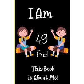 I Am 49 and This Book is About Me!: Notebook Journal Lined, 6x9 Inches, 110