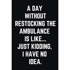 Gifts for Paramedic: Hilarious Relatable Notebook Funny Gag Humor Journal Diary Present for Firefighter Flight Paramedic, Medic, Paramedic Teacher, ... Dads, Students, Retirement, Graduation