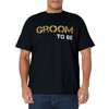 Groom To Be - Groom To Be T-Shirt