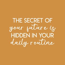 Vinyl Wall Art Decal - The Secret of Your Future is Hidden in Your Daily Routine - 13.5" x 22" - Trendy Motivational Quote Sticker for Home Bedroom Living Room Work Office Classroom Decor (White)