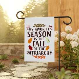 My Favorite Season Is The Fall Of The Patriarchy Garden Flag- Funny Fall Garden Flag- Thanksgiving Flags - Gift For Friend- Family- New Home - Double Sided Printed Flag For Outdoor Garden Decoration
