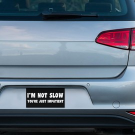 BAVAHA Im Not Slow You're Just Impatient Bumper Sticker Funny Bad Driver Tailgate Sarcastic Quotes Joke Humor Saying Meme Safe Driving Vinyl Waterproof Decal Sticker for Car Truck [7.5"x3.75"]
