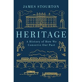 Heritage: A History of How We Conserve Our Past