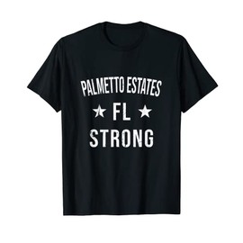 Palmetto Estates FL Strong Hometown Souvenir Vacation Florid T-Shirt