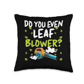Do You Even Leaf Blower? Throw Pillow
