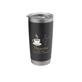 Theanine My Legal Performance Enhancer Minimalist Tea Design Stainless Steel Insulated Tumbler
