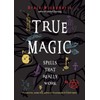True Magic: Spells That Really Work